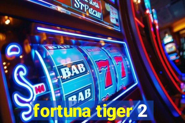 fortuna tiger 2